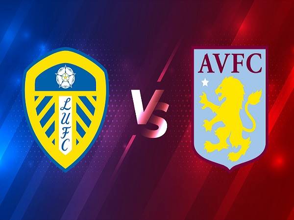Soi kèo Leeds vs Aston Villa – 00h30 28/02, Ngoại Hạng Anh