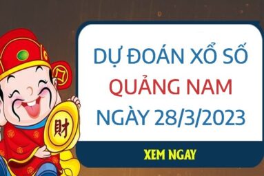 Dự đoán xổ số Quảng Nam ngày 28/3/2023 thứ 3 hôm nay