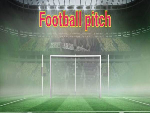 Football Pitch là gì? Những tiêu chuẩn của Football Pitch ra sao